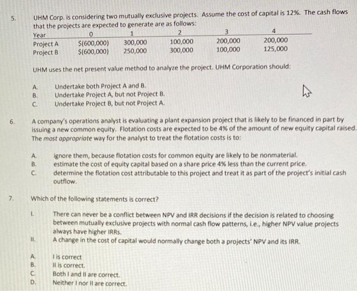  5 . UHM Corp. is considering two mutually exclusive projects. Assume