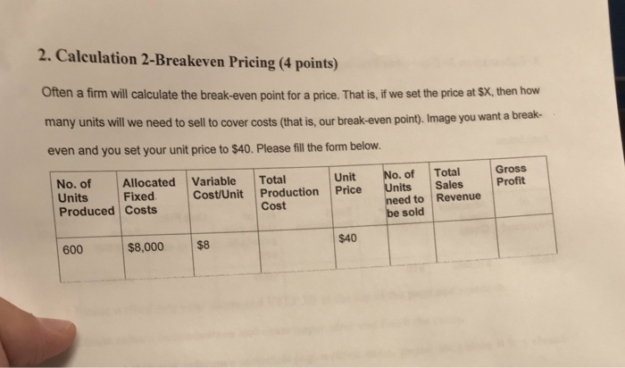  2. Calculation 2-Breakeven Pricing (4 points) Often a firm will calculate