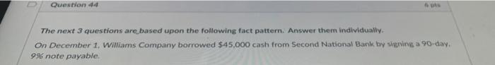  Question 44 The next 3 questions are based upon the following