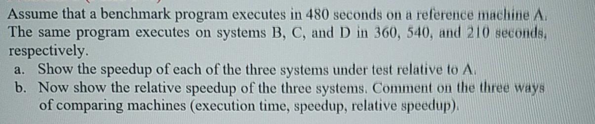  Assume that a benchmark program executes in 480 seconds on a