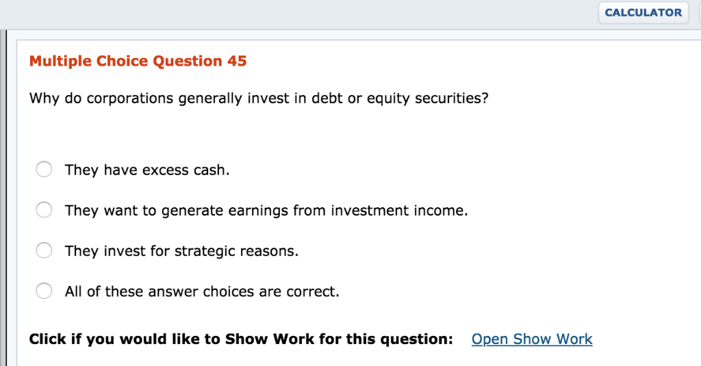  CALCULATOR Multiple Choice Question 45 Why do corporations generally invest in