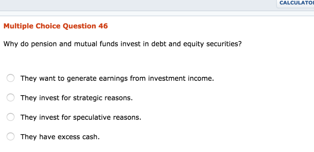 debt or equity securities? They have excess cash. They want to generate