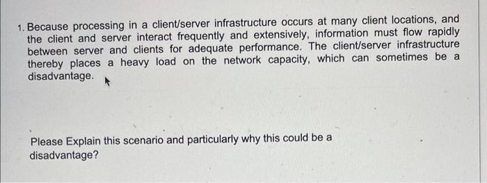  1. Because processing in a client/server infrastructure occurs at many client