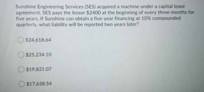  Sunshine Engineering Services (SES) acquired a machine under a capital lease