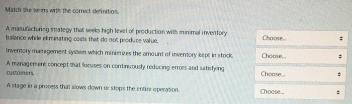  Match the terms with the correct definition. Choose.. A manufacturing strategy
