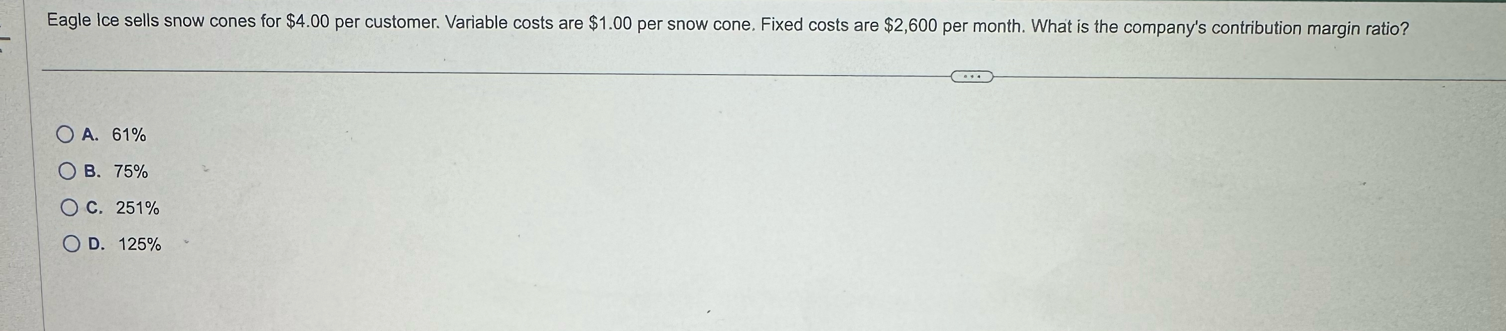  Eagle ice sells snow cones for $4.00 per customer. Variable costs