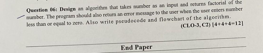 write these correctly please: Question 06: Design an algorithm that takes number