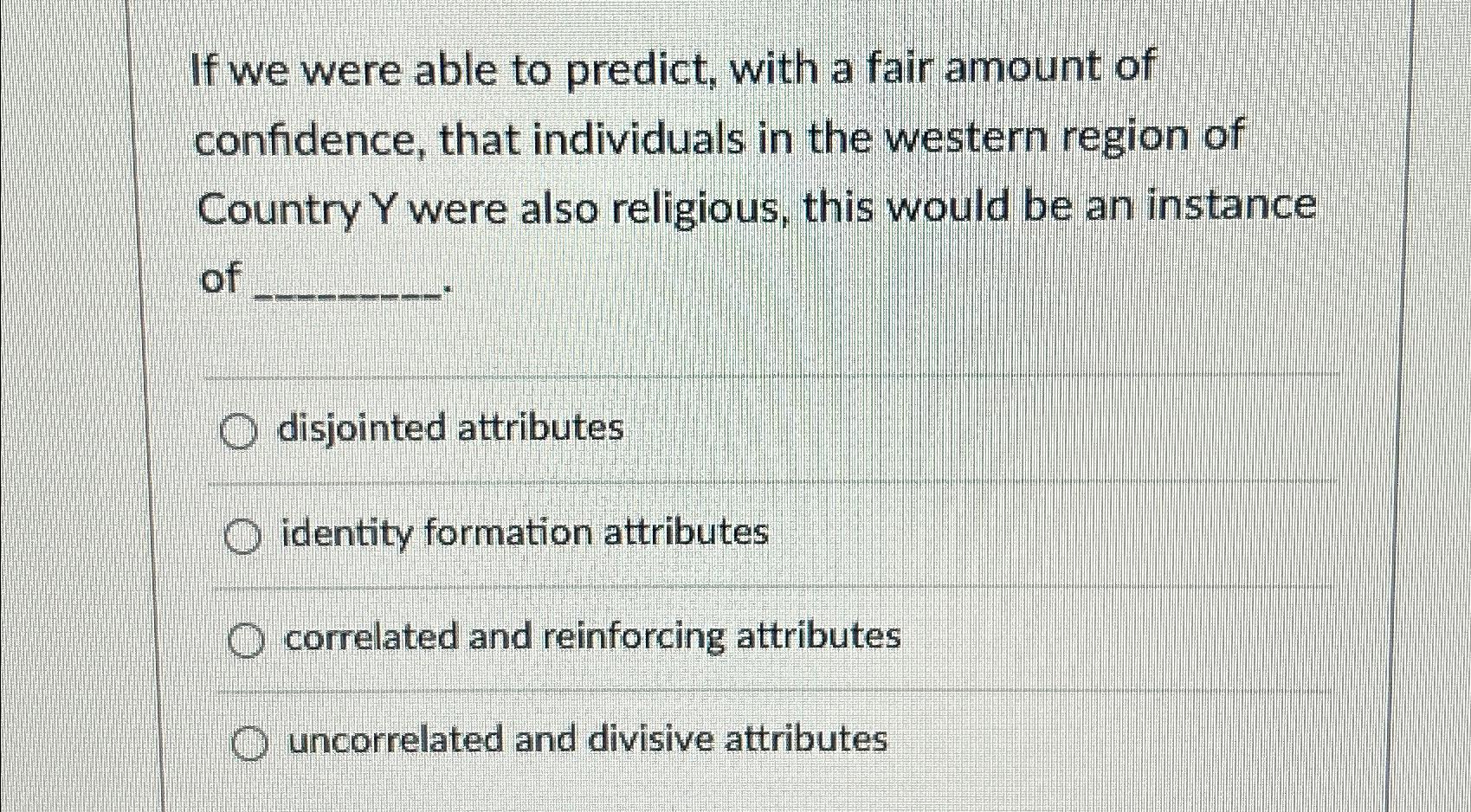  If we were able to predict, with a fair amount of