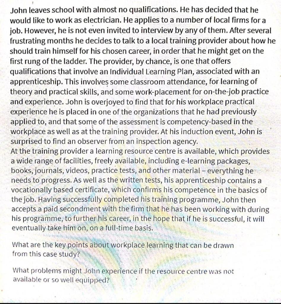 John leaves school with almost no qualifications. He has decided that