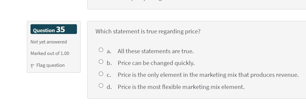 Question 35 Which statement is true regarding price? Not yet answered