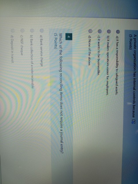 A private organization has internal controls because DS (5 Points) a)