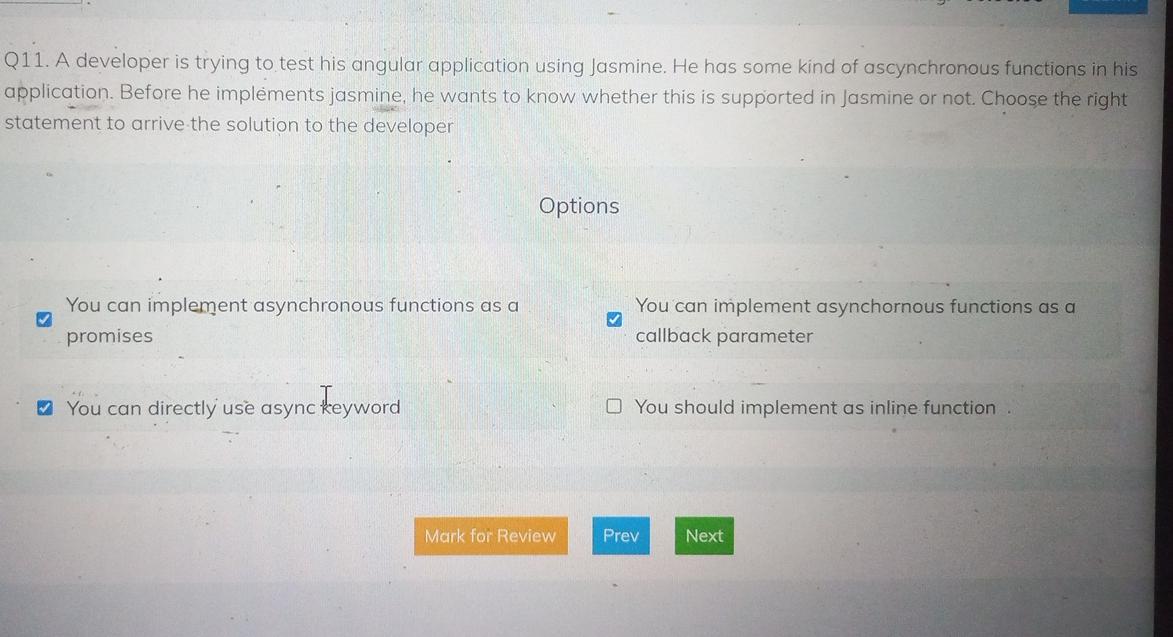  Q11. A developer is trying to test his angular application using