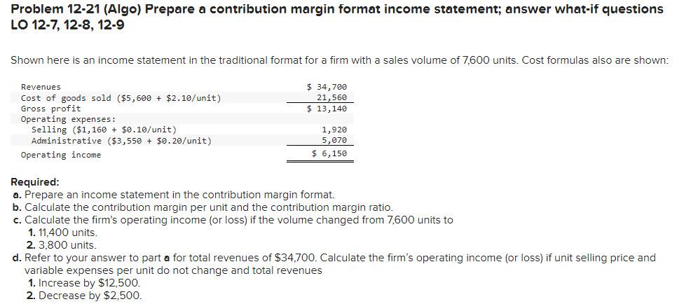 Problem 12-21 (Algo) Prepare a contribution margin format income statement; answer