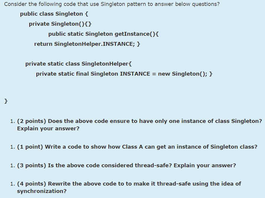  Consider the following code that use Singleton pattern to answer below