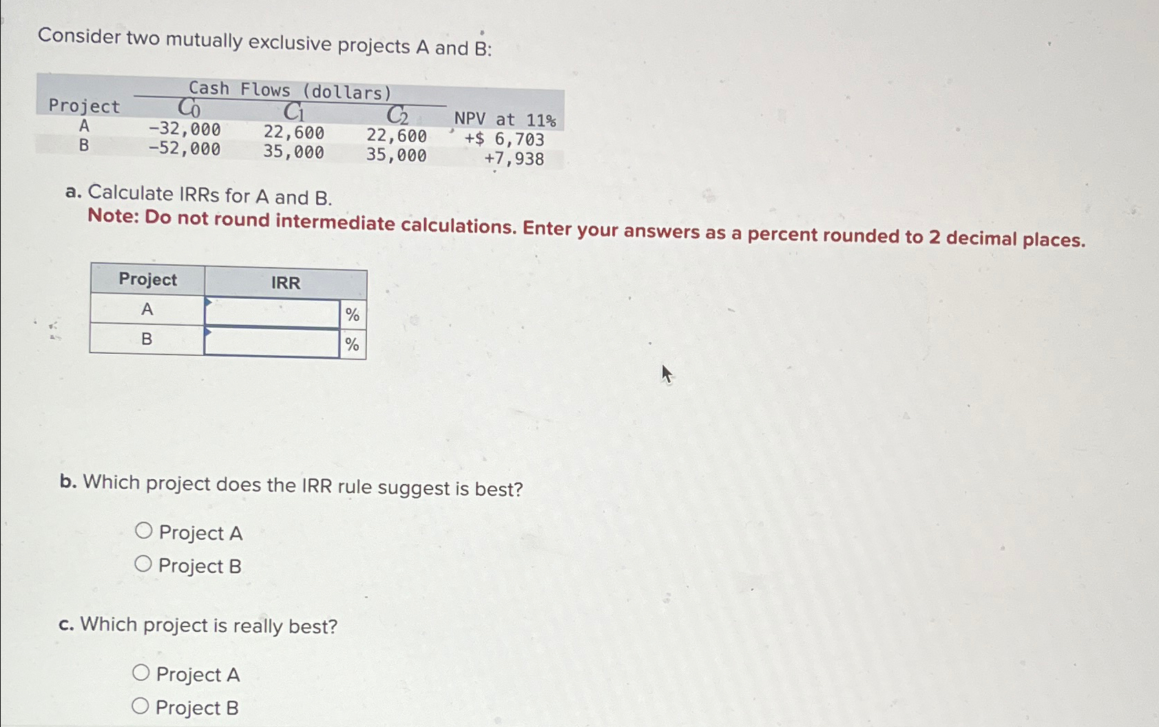  Consider two mutually exclusive projects A and B : \table[[\table[[Project],[A],[B]],\table[[C0 