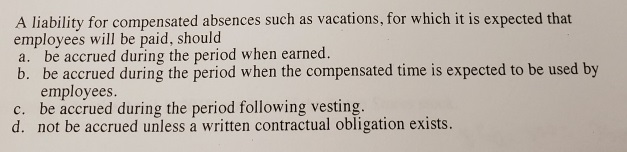  Please explain. A liability for compensated absences such as vacations, for