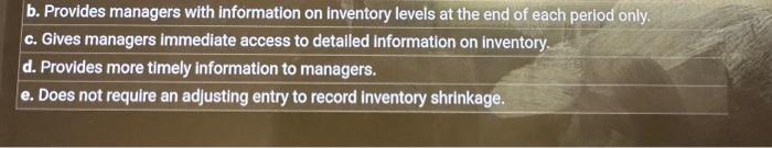 the end of each period only. c. Gives managers immediate access to
