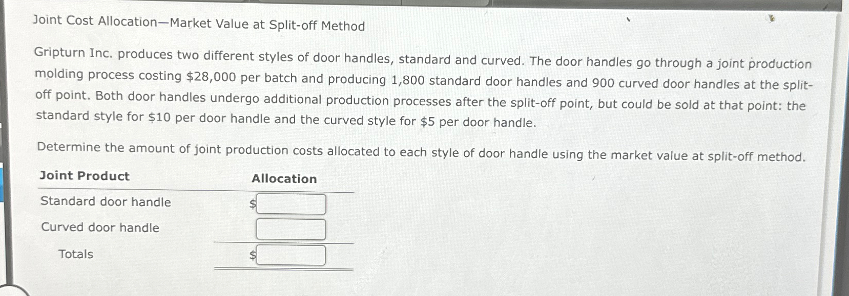  Joint Cost Allocation-Market Value at Split-off Method Gripturn Inc. produces two