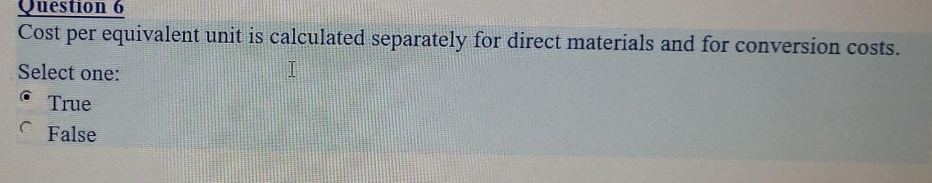  Cost per equivalent unit is calculated separately for direct materials and