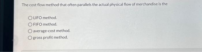  The cost flow method that often parallels the actual physical flow
