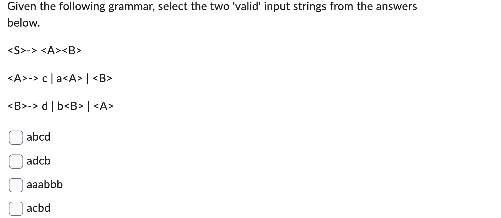  Given the following grammar, select the two 'valid' input strings from