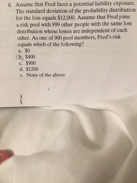  Assume that Fred faces a potential liability exposure. The standard deviation