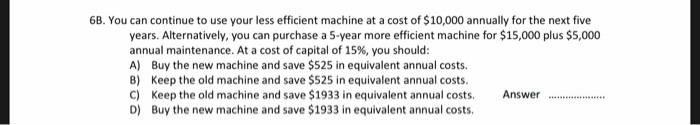  6B. You can continue to use your less efficient machine at