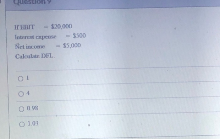  Question If EBIT = $20,000 Interest expense = $500 Net income