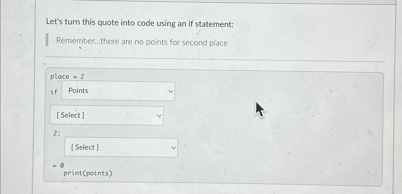  Let's turn this quote into code using an if statement: Remember...there