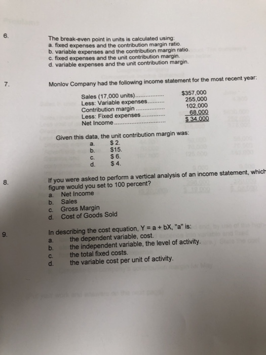  6. The break-even point in units is calculated using a. fixed