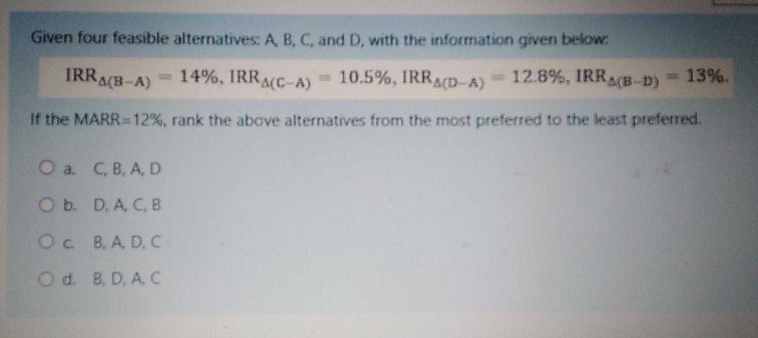 Given four feasible alternatives: A, B, C. and D, with the