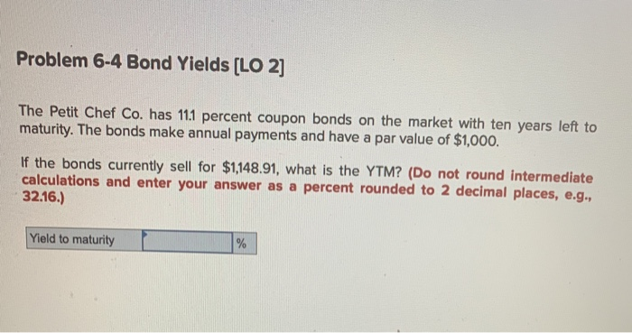 Problem 6-4 Bond Yields (LO 2] The Petit Chef Co. has