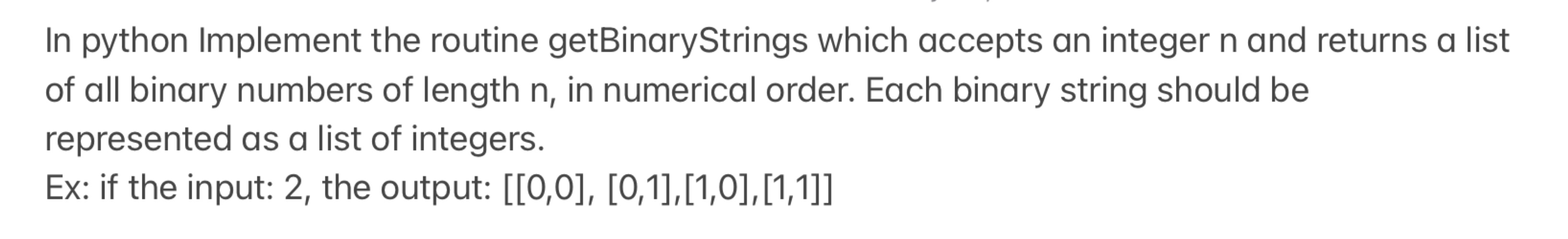  In python Implement the routine getBinaryStrings which accepts an integer n
