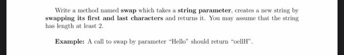  Write a method named swap which takes a string parameter, creates