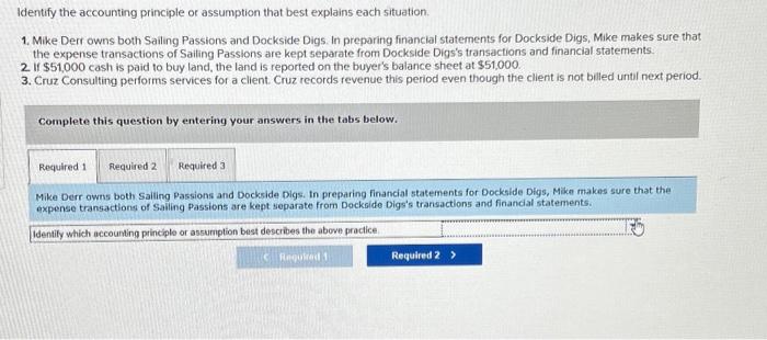  Identify the accounting principle or assumption that best explains each situation.