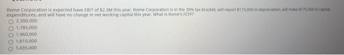please answer with explanation Rome Corporation is expected have EBIT of $2.3M