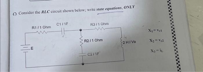  C) Consider the RLC circuit shown below; write state equations, ONLY