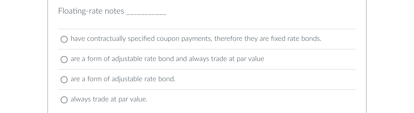  Floating-rate notes have contractually specified coupon payments, therefore they are fixed