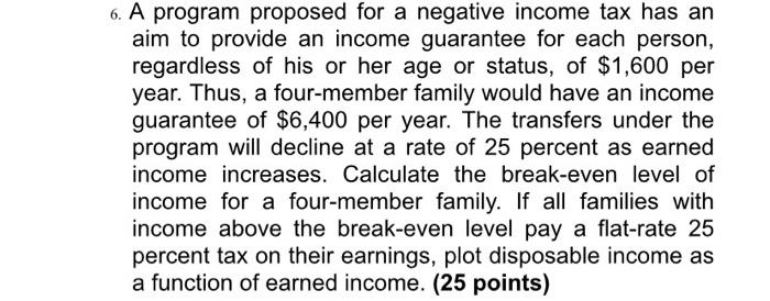  6. A program proposed for a negative income tax has an