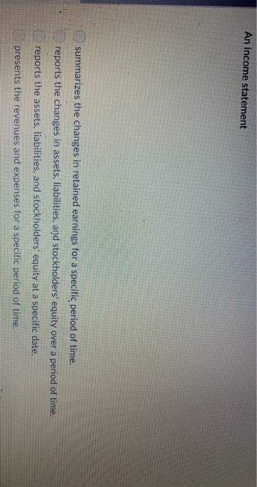  An income statement summarizes the changes in retained earnings for a