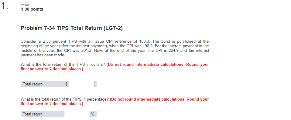  1. value: 1.00 points Problem 7-34 TIPS Total Return (LG7-2) Consider