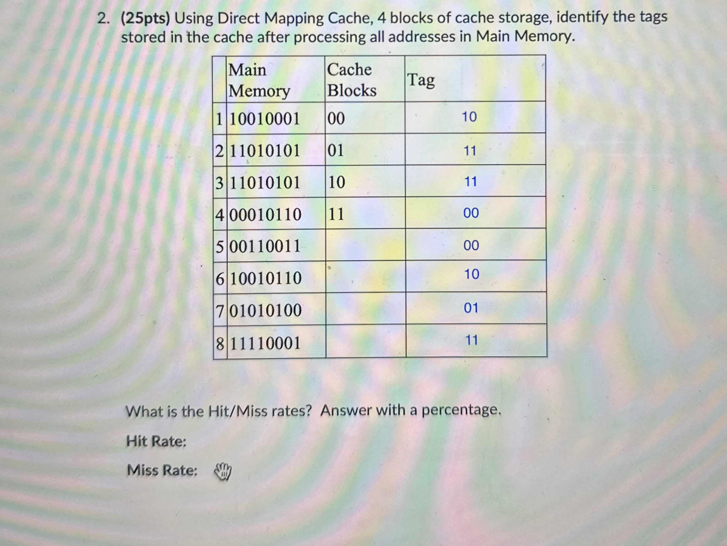  (25pts) Using Direct Mapping Cache, 4 blocks of cache storage, identify