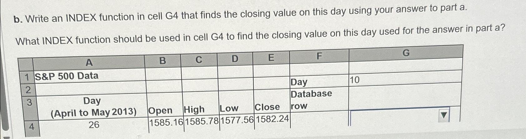  b. Write an INDEX function in cell G4 that finds the