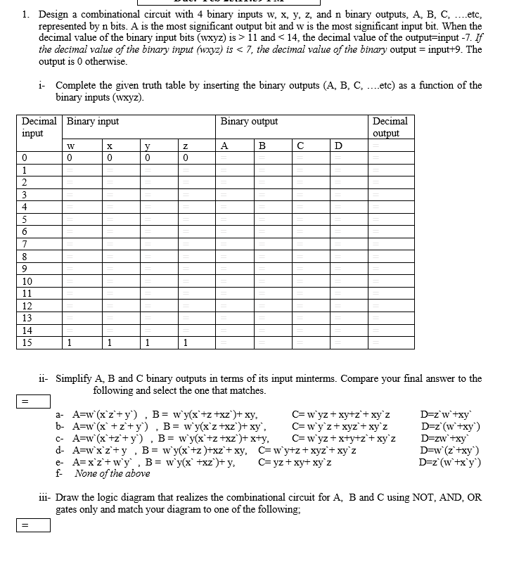  1. Design a combinational circuit with 4 binary inputs w, x,