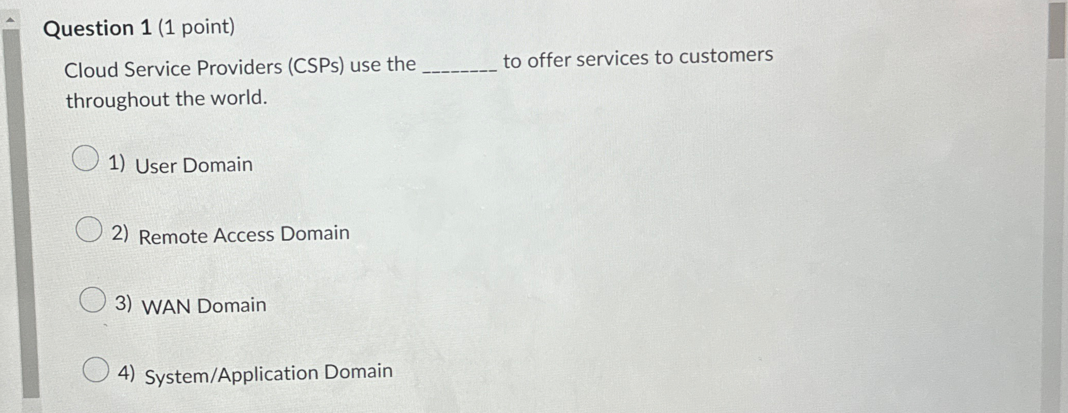  Question 1(1 point) Cloud Service Providers (CSPs) use the q, to