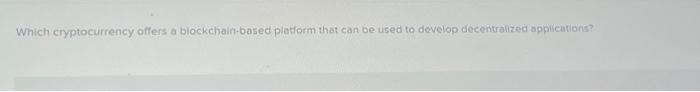  Need help on this assignment, please and thank you Which cryptocurrency