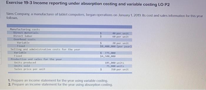  Exercise 19-3 Income reporting under absorption costing and variable costing LO