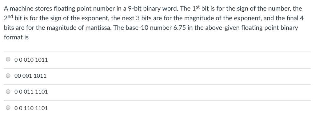  A machine stores floating point number in a 9-bit binary word.