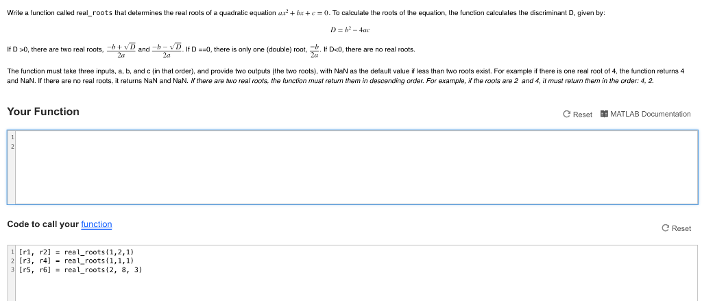 Use Matlab... and the given variables. Write a function called real_roots that