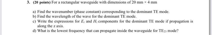  3. (20 points) For a rectangular waveguide with dimensions of 20